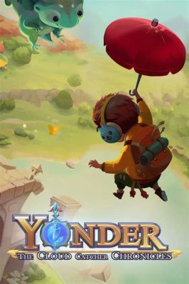 Yonder: The Cloud Catcher Chronicles – Ett rogivande äventyr med charm och mystik!